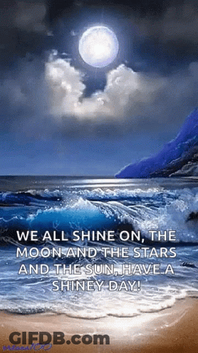 We All Shine On , The Moon And The Stars And The Sun Have A Shiny Day ! GIF