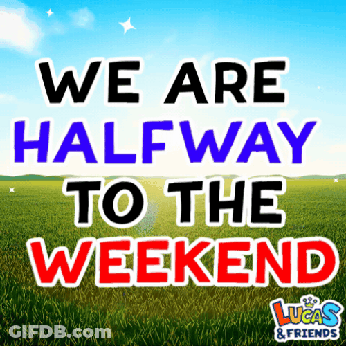 We Are Half Way There To The Weekend Text GIF