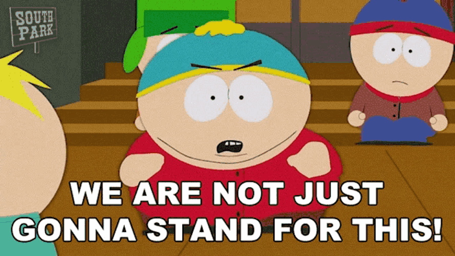 We Are Not Just Gonna Stand For This Eric Cartman GIF