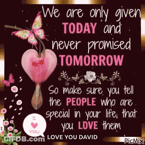 We Are Only Given Today And Never Promised Tomorrow GIF