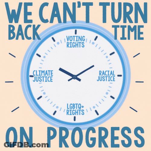 We Can't Turn Back Time On Progress GIF