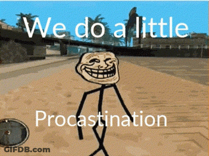 We Do A Little Procrastination GIF