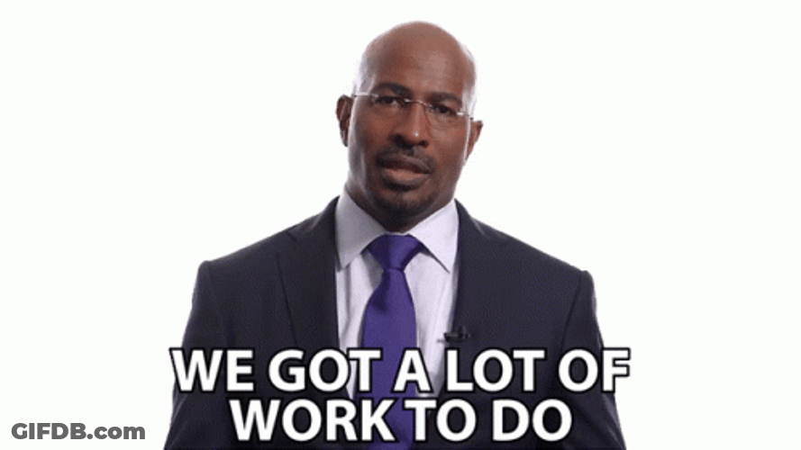 We Got A Lot Of Work To Do GIF