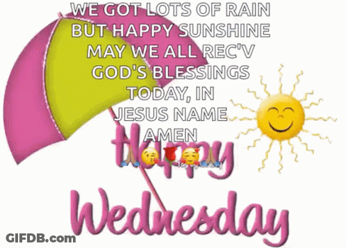 We Got Lots Of Rain But Happy Sunshine May We All Receive God 'S Blessings Today In Jesus Name Amen Happy Wednesday GIF