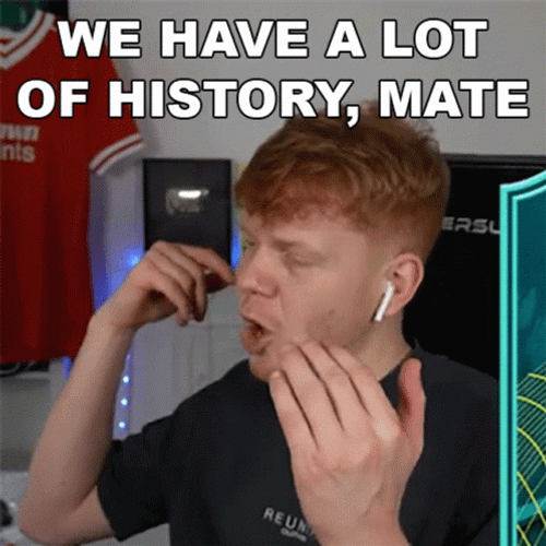 We Have A Lot Of History Mate GIF