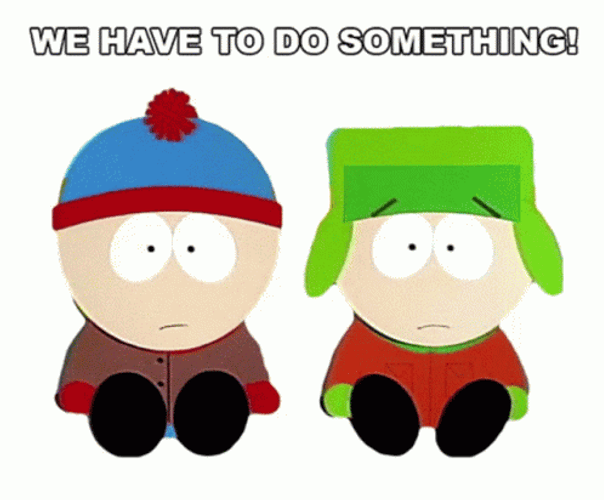 We Have To Do Something Stan Marsh GIF