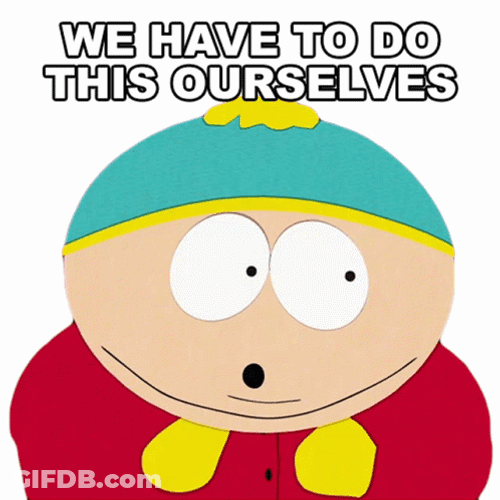 We Have To Do This Ourselves Eric Cartman GIF