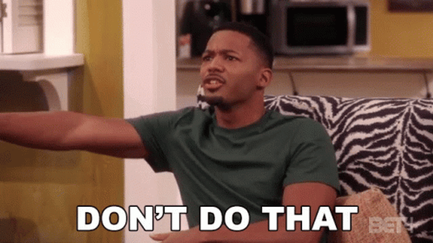 We Must Don't Do That Here Alright GIF