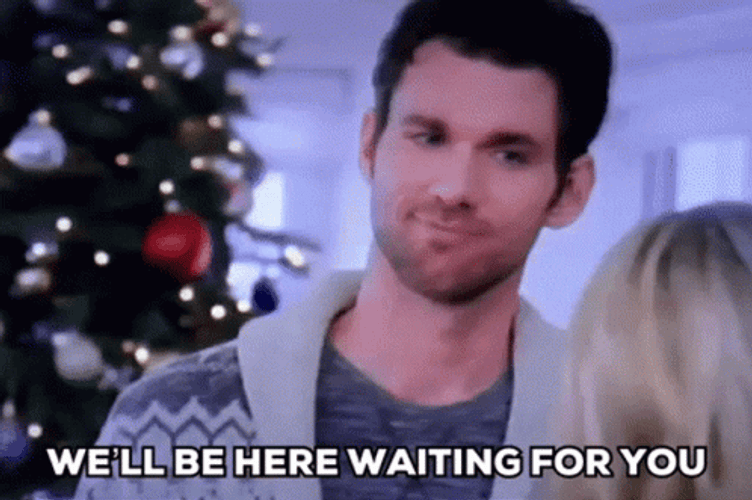 We're Here Waiting For You GIF