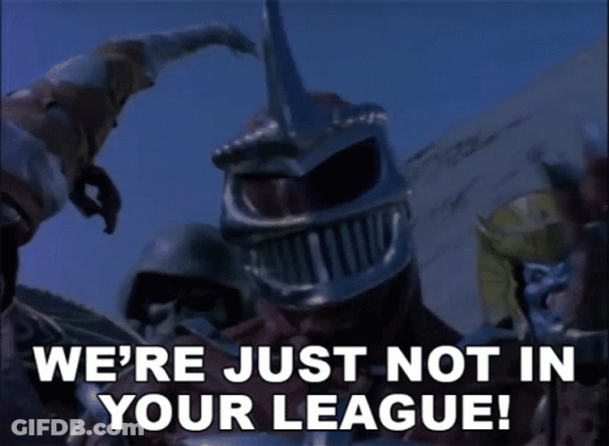 We're Just Not In Your League Not Worthy GIF