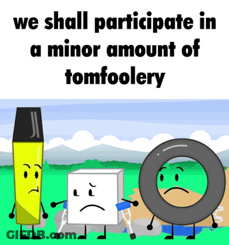 We Shall Participate In Tomfoolery Poster GIF