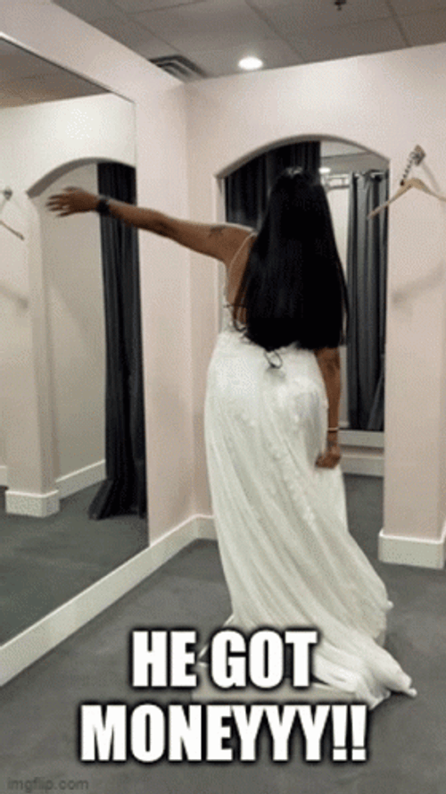 Wedding Dress Fitting He Got Money Meme GIF