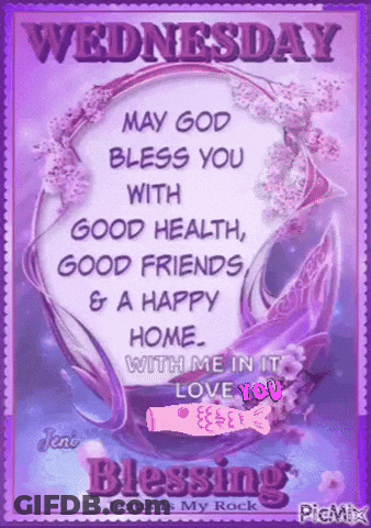 Wednesday May God Bless You With Good Health Good Friends & A Happy Home With Me In It Love You Blessing Jesus Is My Roc GIF