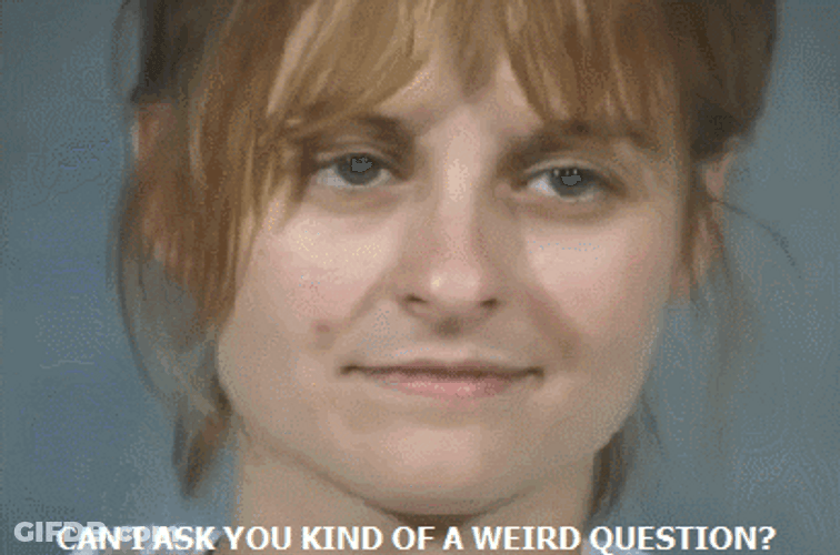 Weird Question Can I Ask GIF