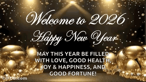 Welcome To 2026 Happy New Year May This Year Be Filled With Love , Good Health , Joy And Happiness , And Good Fortune . GIF