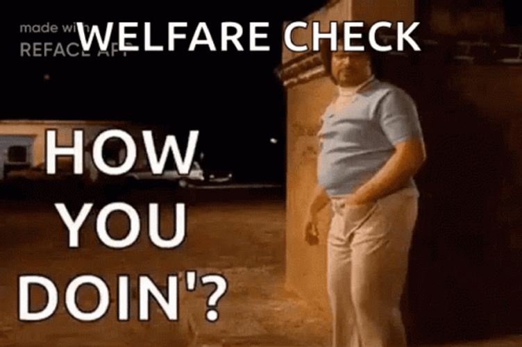 Welfare Checking In How You Doing GIF
