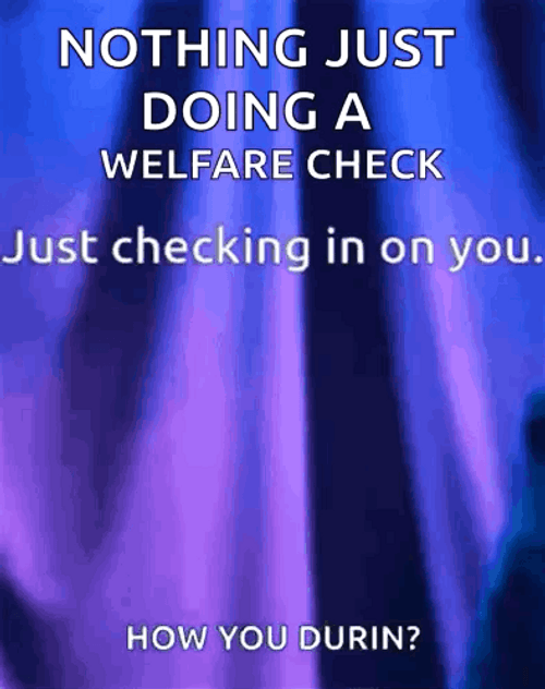 Welfare Checking In How You Durin GIF