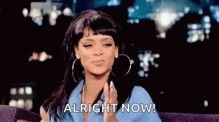 Well Alright Now Rihanna Clapping GIF