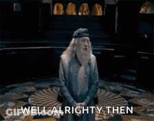 Well Alrighty Then Dumbledore GIF