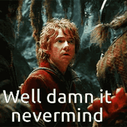 Well Damn Never Mind The Hobbit GIF
