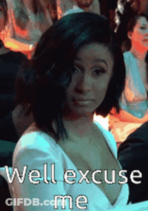 Well Excuse Me Cardi B GIF