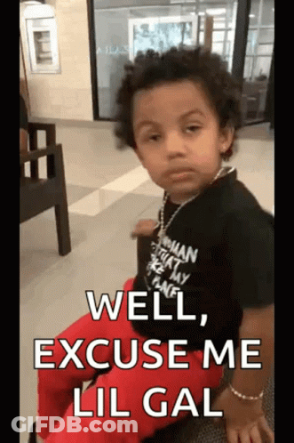 Well Excuse Me Lil Gal GIF