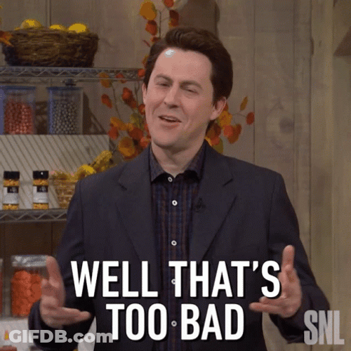 Well That's Too Bad GIF