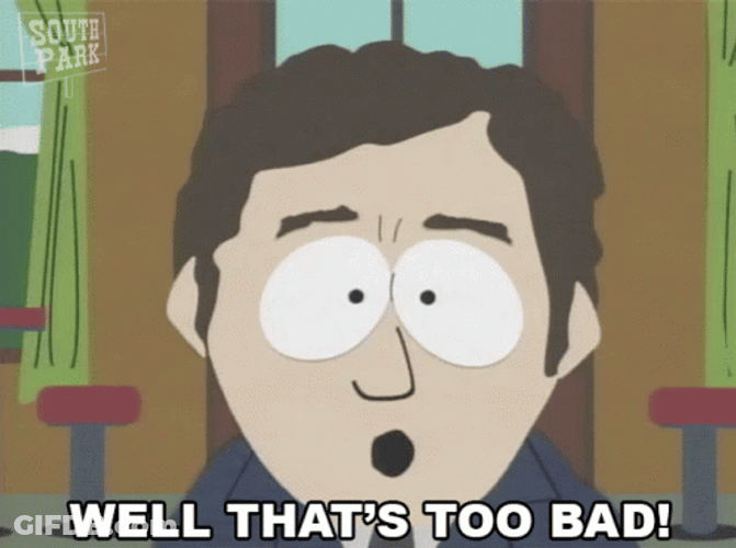 Well That's Too Damn Bad Man GIF