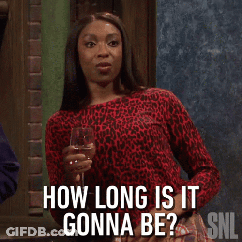 Well Were Waiting How Long It Gonna Be GIF