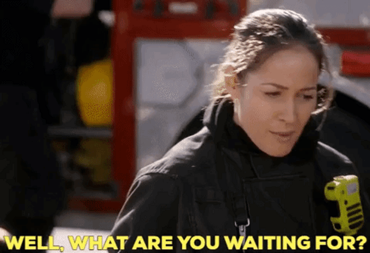 Well What Are You Waiting For GIF
