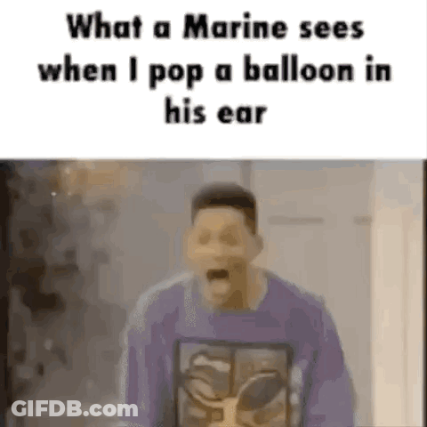 What A Marine Sees When He Pops A Balloon In His Ear GIF