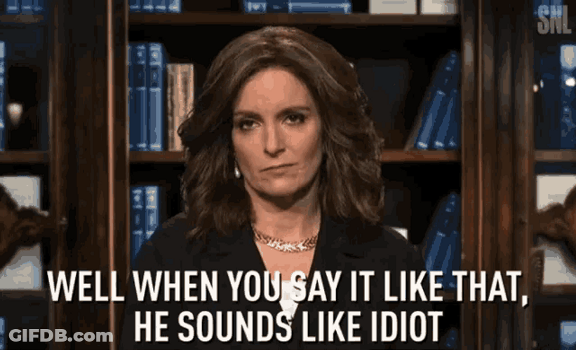 What An Idiot Sounds Like When You Say GIF