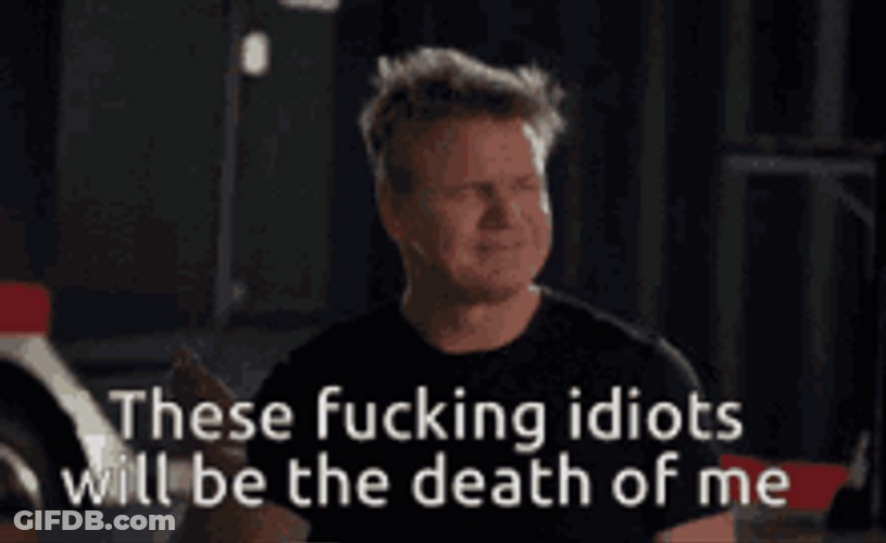 What An Idiot Will Be The Death Of Me GIF