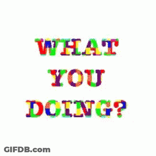 What Are You Doing Flickering Letters GIF