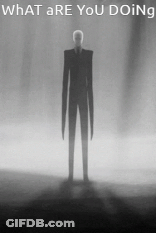 What Are You Doing Slenderman GIF