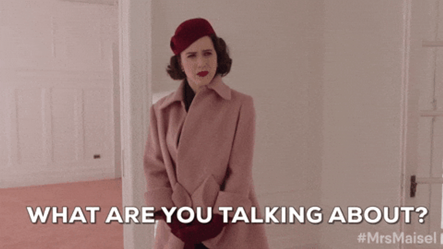 What Are You Talking About There GIF
