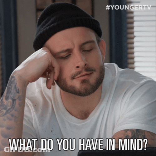 What Do You Have In Mind GIF