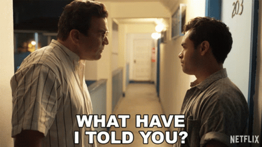 What Have I Told You GIF