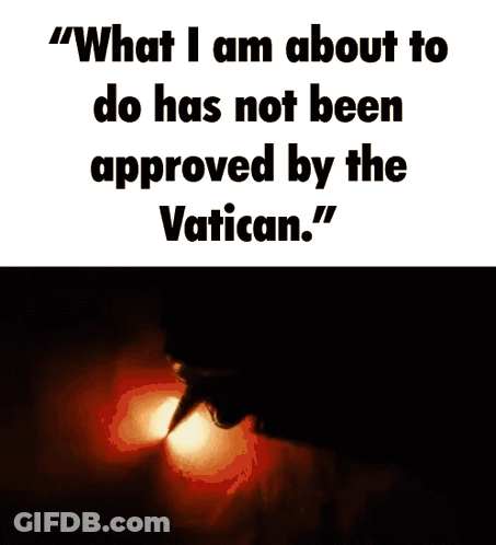 What I Am About To Do Not Approved By Vatican GIF