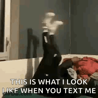 What I Look Like When You Text Me GIF
