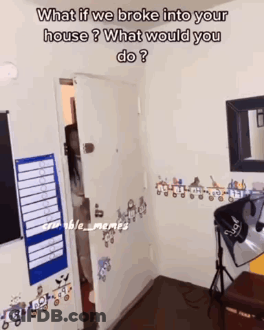 What If We Broke Into Your House What Would You Do? GIF