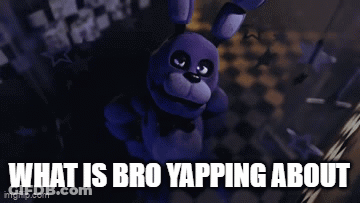 What Is Bro Yapping About Bonnie Fnaf 1 GIF