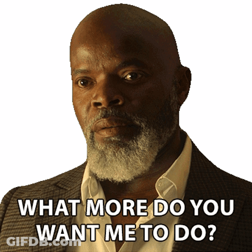 What More Do You Want Me To Do GIF
