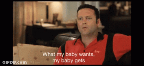 What My Baby Wants My Baby Gets GIF