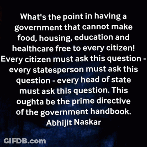 What's The Point Government Cannot Make Food Housing Education Healthcare Free GIF