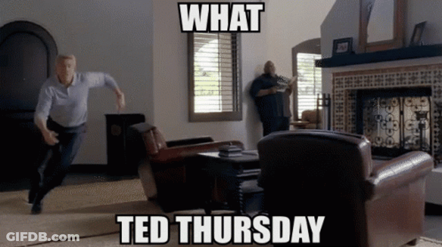 What Ted Thursday Work Meme GIF