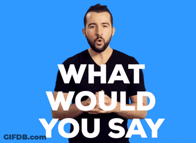 What Would You Say You Do Here Dunno GIF