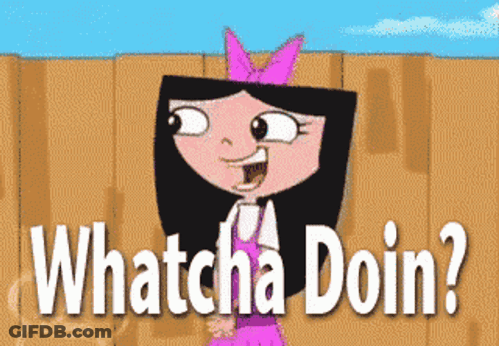 Whatcha Doin GIF
