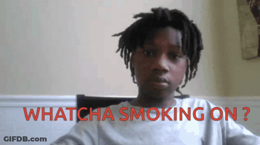 Whatcha Smokin On GIF