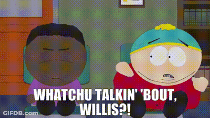 Whatchu Talkin Bout Willis Eric Cartman Nervous GIF